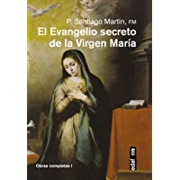 EL EVANGELIO SECRETO DE LA VIRGEN MARÍA (Obras completas del Padre Santiago)